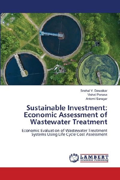 Sustainable Investment: Economic Assessment of Wastewater Treatment: Economic Evaluation of Wastewater Treatment Systems Using Life Cycle Cost Assessment