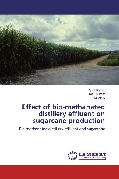 Effect of bio-methanated distillery effluent on sugarcane production: Bio-methanated distillery effluent and sugarcane
