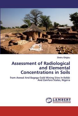 Assessment of Radiological and Elemental Concentrations in Soils: from Awwal And Bagega Gold Mining Sites In Kebbi And Zamfara States, Nigeria