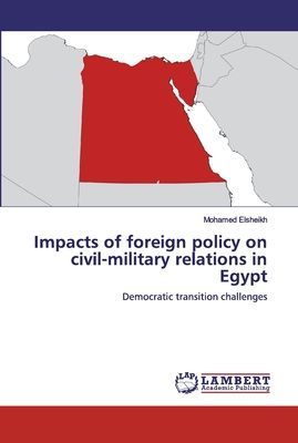 Impacts of foreign policy on civil-military relations in Egypt: Democratic transition challenges
