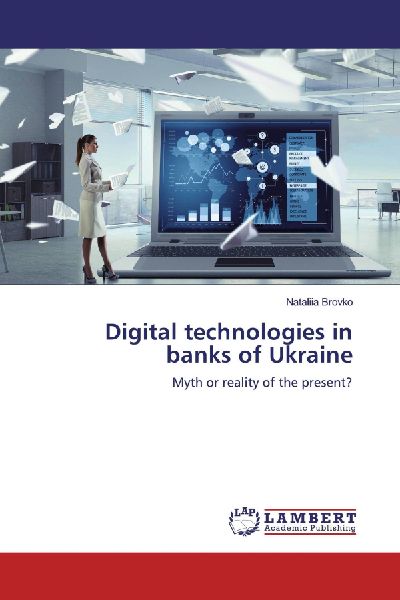 Digital technologies in banks of Ukraine: Myth or reality of the present?