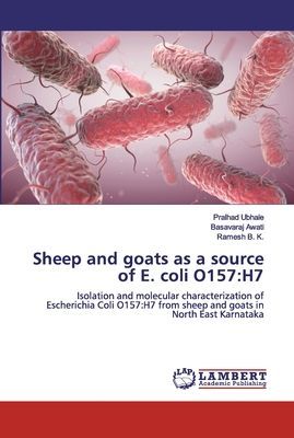 Sheep and goats as a source of E. coli O157:H7: Isolation and molecular characterization of Escherichia Coli O157:H7 from sheep and goats in North East Karnataka