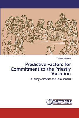 Predictive Factors for Commitment to the Priestly Vocation: A Study of Priests and Seminarians