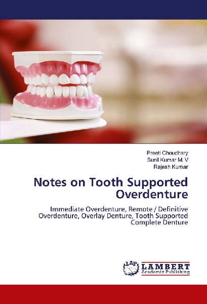 Notes on Tooth Supported Overdenture: Immediate Overdenture, Remote / Definitive Overdenture, Overlay Denture, Tooth Supported Complete Denture