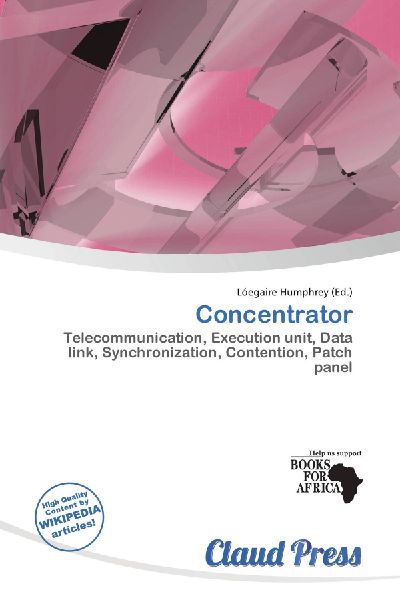 Concentrator:         Telecommunication, Execution unit, Data link, Synchronization,        Contention, Patch panel