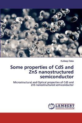 Some Properties of CdS and ZnS Nanostructured Semiconductor: Microstructural and Optical Properties of CdS and ZnS Nanostructured Semiconductor