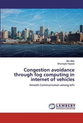 Congestion avoidance through fog computing in internet of vehicles: Smooth Communication among IoTs