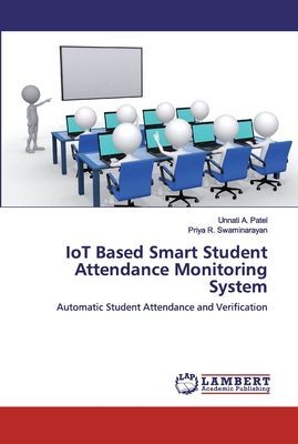 IoT Based Smart Student Attendance Monitoring System: Automatic Student Attendance and Verification