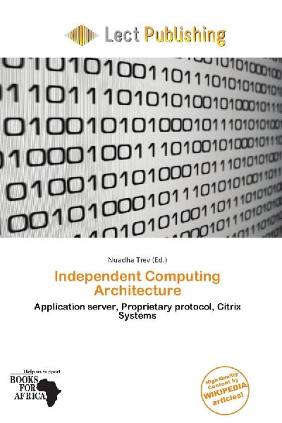 Independent Computing Architecture: Application server, Proprietary protocol, Citrix Systems