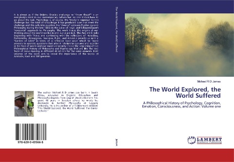 The World Explored, the World Suffered: A Philosophical History of Psychology, Cognition, Emotion, Consciousness, and Action: Volume one