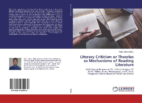 Literary Criticism or Theories as Mechanisms of Reading Literature: With Special References To : Critical Analysis Of Arthur Miller, Ernest Hemingway, and F. Scott Fitzgeralds Works Based On American Dream