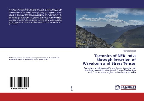 Tectonics of NER India through Inversion of Waveform and Stress Tensor: Waveform modeling and Stress Tensor inversion for simulataneous determination of Source Mechanism and Current stress regime in Northeastern India