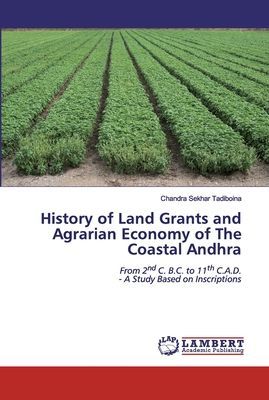 History of Land Grants and Agrarian Economy of The Coastal Andhra: From 2nd C. B.C. to 11th C.A.D. - A Study Based on Inscriptions