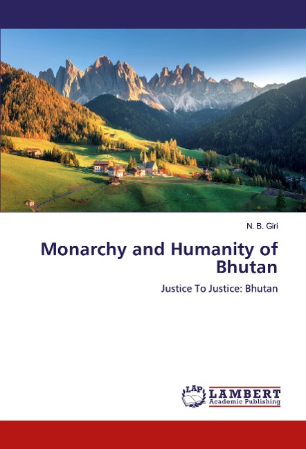 Monarchy and Humanity of Bhutan: Justice To Justice: Bhutan