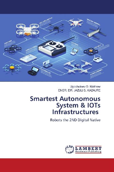Smartest Autonomous System & IOTs Infrastructures: Robots the 2ND Digital Native