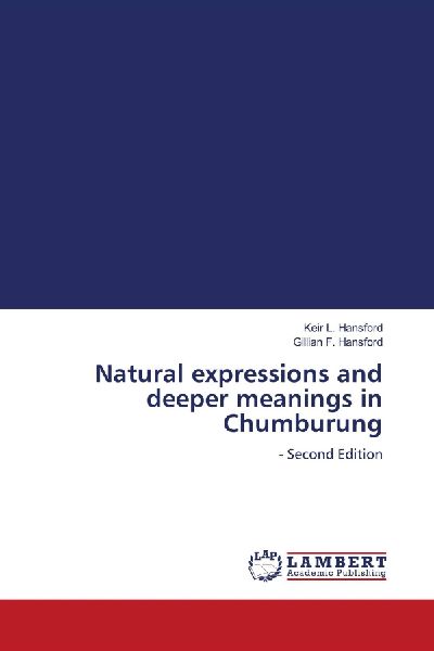 Natural expressions and deeper meanings in Chumburung: - Second Edition