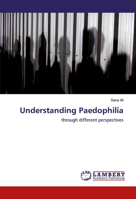 Understanding Paedophilia: through different perspectives