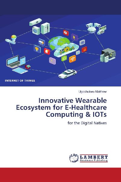 Innovative Wearable Ecosystem for E-Healthcare Computing & IOTs: for the Digital Natives