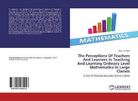 The Perceptions Of Teachers And Learners In Teaching And Learning Ordinary Level Mathematics In Large Classes: A Case Of Chizondo Secondary School In Bikita