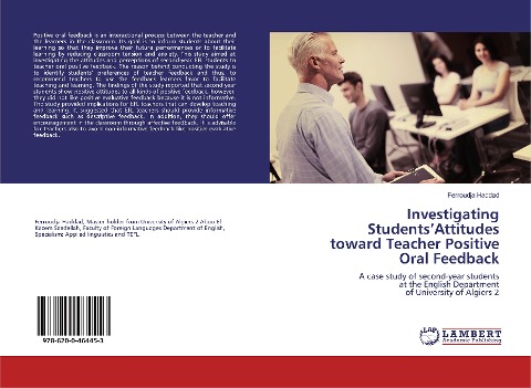 Investigating StudentsAttitudes toward Teacher Positive Oral Feedback: A case study of second-year students at the English Department of University of Algiers 2
