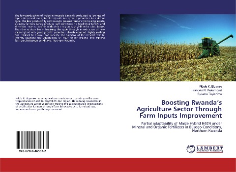 Boosting Rwandas Agriculture Sector Through Farm Inputs Improvement: Partial adaptability of Maize Hybrid H624 under Mineral and Organic Fertilizers in Busogo Conditions, Northern Rwanda