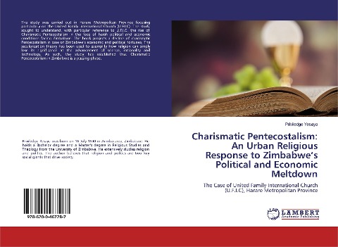 Charismatic Pentecostalism: An Urban Religious Response to Zimbabwes Political and Economic Meltdown: The Case of United Family International Church (U.F.I.C), Harare Metropolitan Province