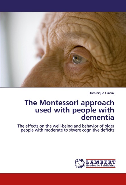 The Montessori approach used with people with dementia: The effects on the well-being and behavior of older people with moderate to severe cognitive deficits