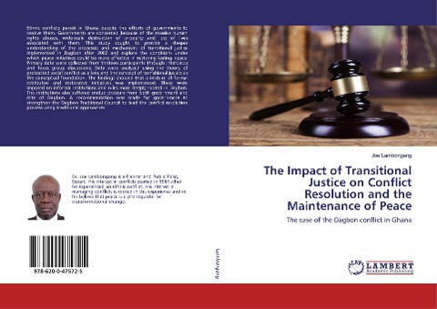 The Impact of Transitional Justice on Conflict Resolution and the Maintenance of Peace: The case of the Dagbon conflict in Ghana