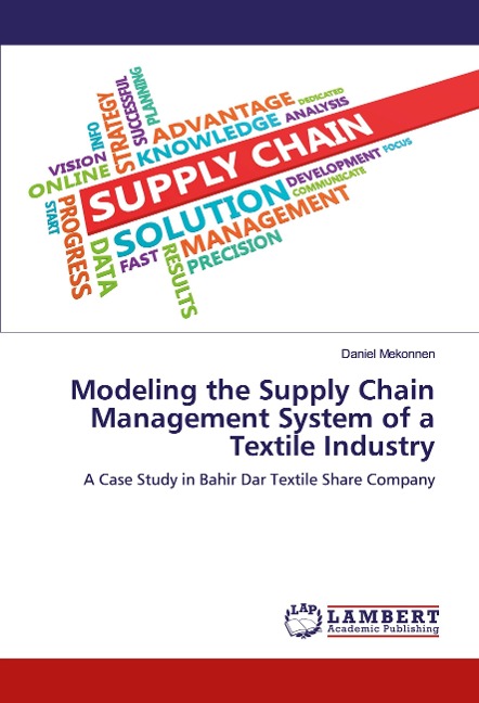 Modeling the Supply Chain Management System of a Textile Industry: A Case Study in Bahir Dar Textile Share Company