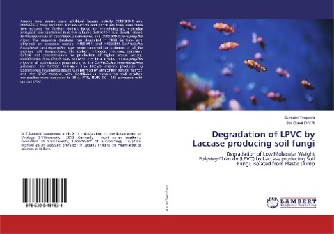 Degradation of LPVC by Laccase producing soil fungi: Degradation of Low Molecular Weight PolyvinylChloride (LPVC) by Laccase producing Soil Fungi, isolated from Plastic Dump