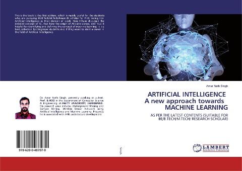 ARTIFICIAL INTELLIGENCE A new approach towards MACHINE LEARNING: AS PER THE LATEST CONTENTS (SUITABLE FOR BE/B.TECH/M.TECH/ RESEARCH SCHOLAR)