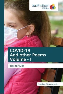 COVID-19 And other Poems Volume - I: Tips for Kids