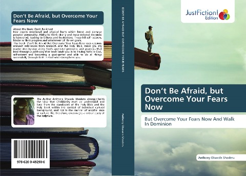 Don't Be Afraid, but Overcome Your Fears Now: But Overcome Your Fears Now And Walk In Dominion