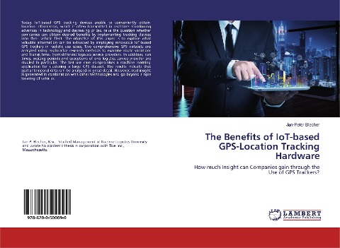 The Benefits of IoT-based GPS-Location Tracking Hardware: How much Insight can Companies gain through the Use of GPS Trackers?