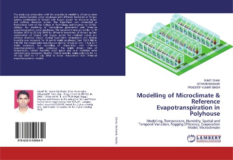 Modelling of Microclimate & Reference Evapotranspiration in Polyhouse: Modelling, Temperature, Humidity, Spatial and Temporal Variation, Fogging Efficiency, Evaporation Model, Microclimate