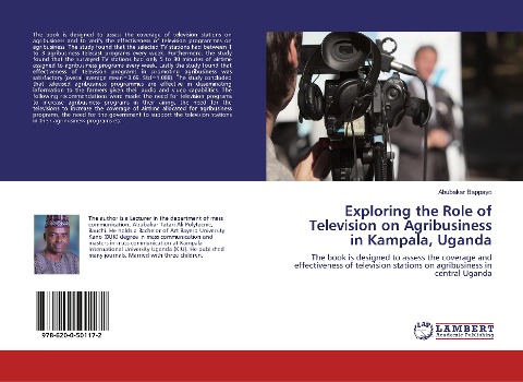 Exploring the Role of Television on Agribusiness in Kampala, Uganda: The book is designed to assess the coverage and effectiveness of television stations on agribusiness in central Uganda