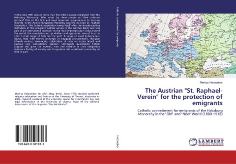 The Austrian St. Raphael-Verein for the protection of emigrants: Catholic commitment for emigrants of the Habsburg Monarchy in the Old and New World (1880-1918)