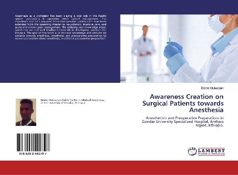 Awareness Creation on Surgical Patients towards Anesthesia: Anesthetists and Preoperative Preparations in Gondar University Specialized Hospital, Amhara region, Ethiopia.