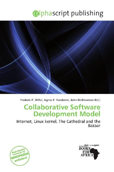 Collaborative Software Development Model: Internet, Linux kernel, The Cathedral and the Bazaar