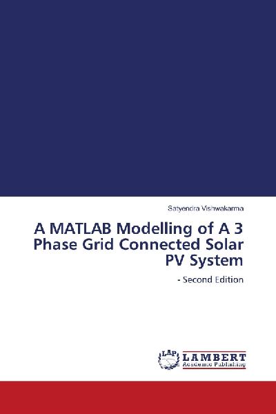 A MATLAB Modelling of A 3 Phase Grid Connected Solar PV System: - Second Edition