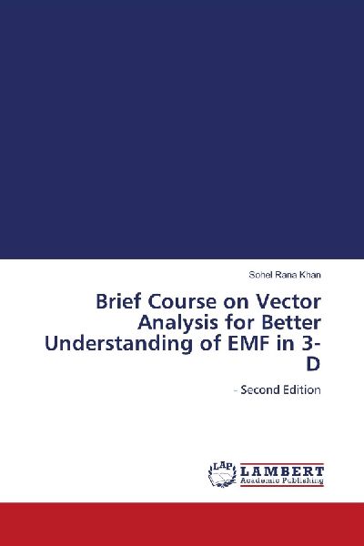 Brief Course on Vector Analysis for Better Understanding of EMF in 3-D: - Second Edition