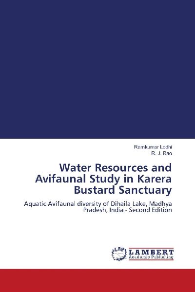Water Resources and Avifaunal Study in Karera Bustard Sanctuary: Aquatic Avifaunal diversity of Dihaila Lake, Madhya Pradesh, India - Second Edition