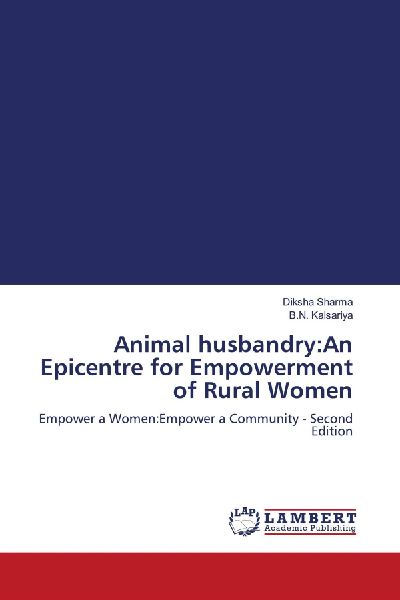 Animal husbandry:An Epicentre for Empowerment of Rural Women: Empower a Women:Empower a Community - Second Edition