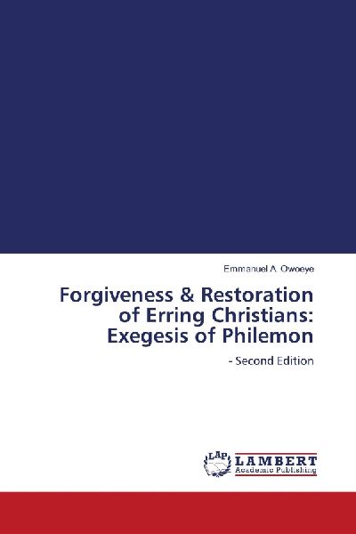 Forgiveness & Restoration of Erring Christians: Exegesis of Philemon: - Second Edition