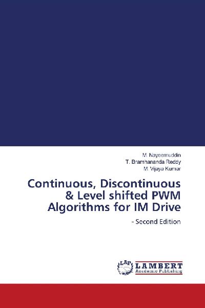 Continuous, Discontinuous & Level shifted PWM Algorithms for IM Drive: - Second Edition