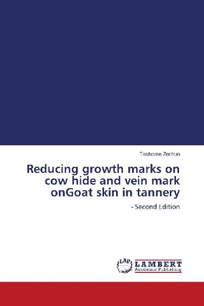 Reducing growth marks on cow hide and vein mark onGoat skin in tannery: - Second Edition