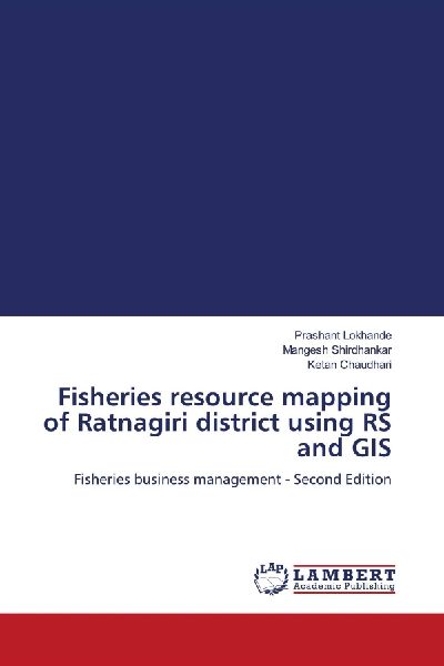 Fisheries resource mapping of Ratnagiri district using RS and GIS: Fisheries business management - Second Edition