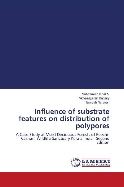 Influence of substrate features on distribution of polypores: A Case Study at Moist Deciduous Forests of Peechi-Vazhani Wildlife Sanctuary Kerala India - Second Edition
