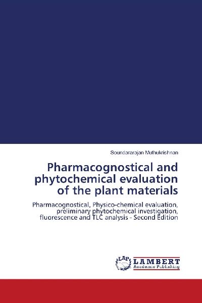 Pharmacognostical and phytochemical evaluation of the plant materials: Pharmacognostical, Physico-chemical evaluation, preliminary phytochemical investigation, fluorescence and TLC analysis - Second Edition