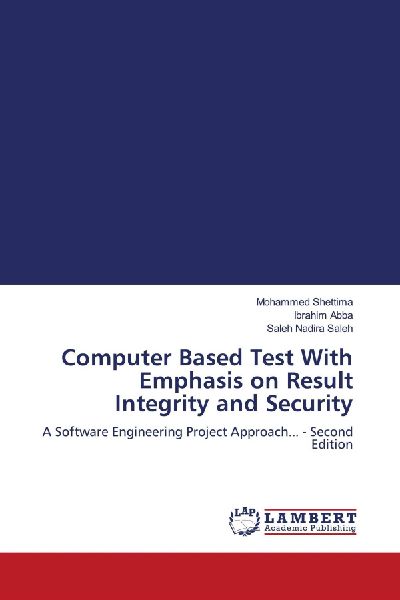 Computer Based Test With Emphasis on Result Integrity and Security: A Software Engineering Project Approach... - Second Edition